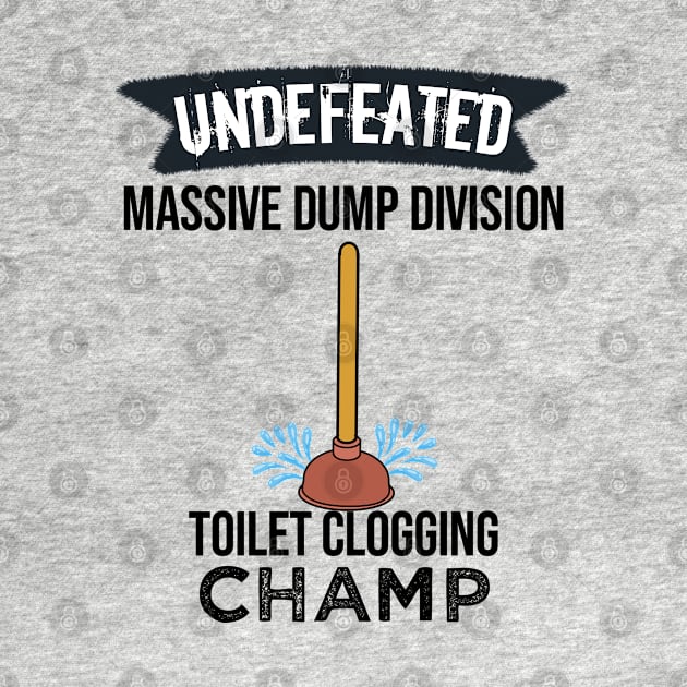 Undefeated Massive Dump Division Toilet Clogging Champ by NoBreathJustArt